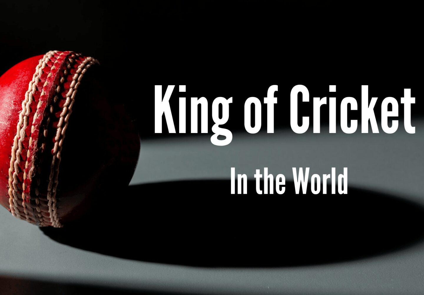 King of Cricket in the World